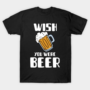 Wish You Were Beer T-Shirt